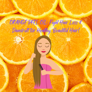 ORANGE PEEL OIL: Fight Hair Loss & Dandruff for Healthy, Beautiful Hair