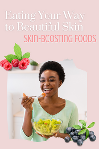 Eating Your Way to Beautiful Skin: Skin-Boosting Foods